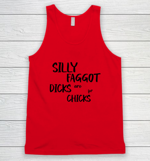 Silly Faggot Dicks Are For Chicks Shirt LGBT Pride Month Tank Top 3