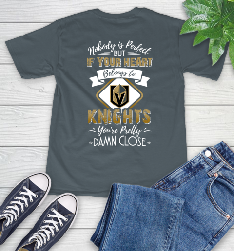NHL Hockey Vegas Golden Knights Nobody Is Perfect But If Your Heart Belongs To Knights You're Pretty Damn Close Shirt T-Shirt 7