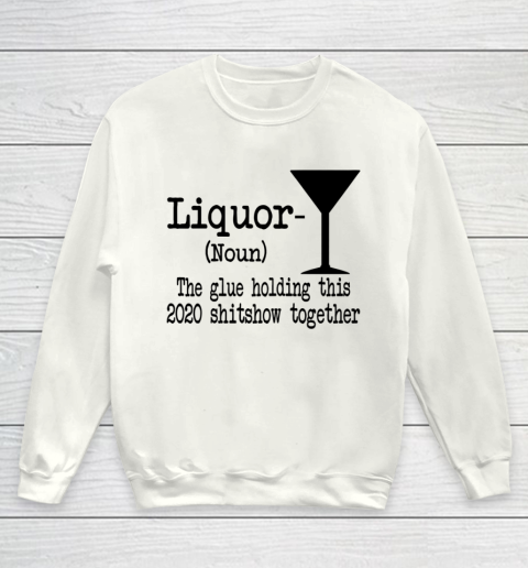 Liquor The Glues Holding This 2020 Shitshow Together Humor Youth Sweatshirt