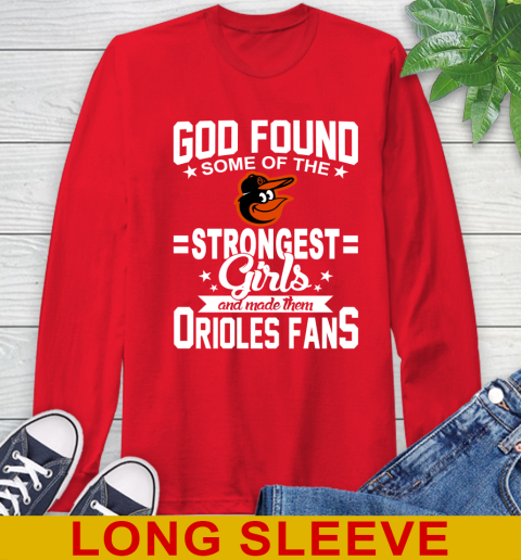 Baltimore Orioles MLB Baseball God Found Some Of The Strongest Girls Adoring Fans Long Sleeve T-Shirt 12