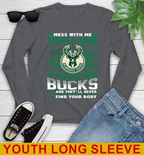 NBA Basketball Milwaukee Bucks Mess With Me I Fight Back Mess With My Team And They'll Never Find Your Body Shirt Youth Long Sleeve 9