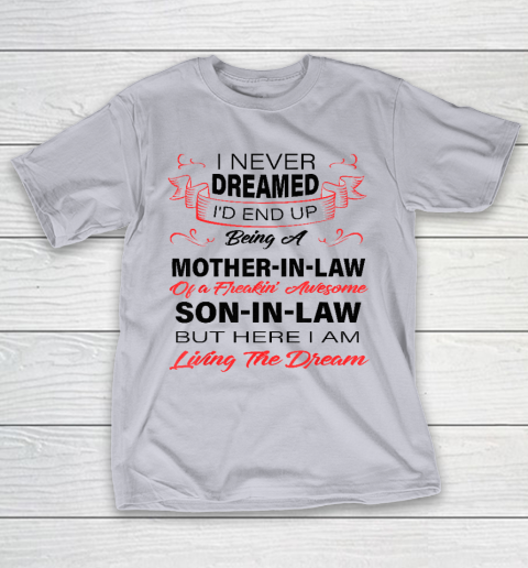 I Never Dreamed Id End Up Being A Mother In Law Awesome T-Shirt 4