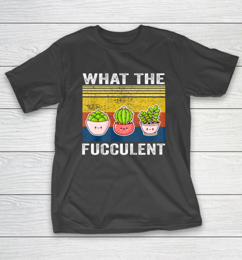 Womens What the Fucculent Cactus Succulents Gardening T-Shirt