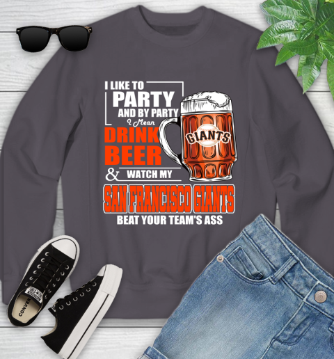MLB I Like To Party And By Party I Mean Drink Beer And Watch My San Francisco Giants Beat Your Team's Ass Baseball Youth Sweatshirt 5