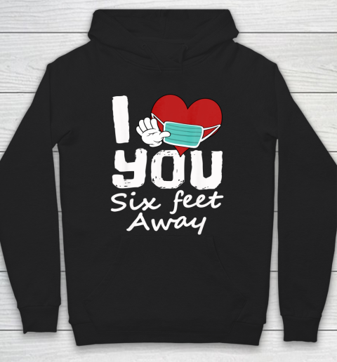Funny 2021 Valentines Day I Heart You Six Feet Away Novelty Hoodie