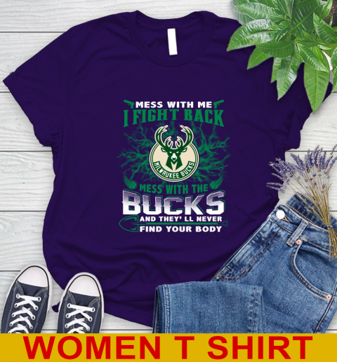 NBA Basketball Milwaukee Bucks Mess With Me I Fight Back Mess With My Team And They'll Never Find Your Body Shirt Women's T-Shirt 4