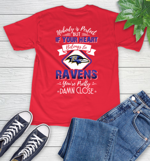 NFL Football Baltimore Ravens Nobody Is Perfect But If Your Heart Belongs To Ravens You're Pretty Damn Close Shirt T-Shirt 12