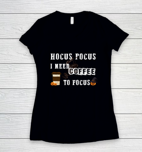 Funny Hocus Pocus I need coffee to Focus Halloween witch Women's V-Neck T-Shirt