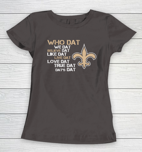 Belive Dat New Orleans Saints Who Dat We Dat Believe Dat Like Dat Women's T-Shirt 7