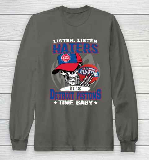 Listen Haters It is PISTONS Time Baby NBA Long Sleeve T-Shirt 5