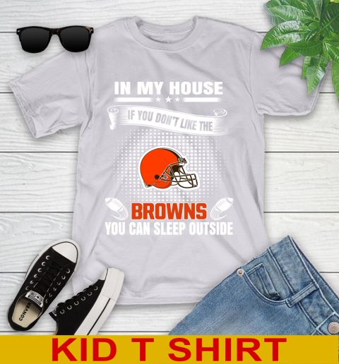 Cleveland Browns NFL Football In My House If You Don't Like The Browns You Can Sleep Outside Shirt Youth T-Shirt 4