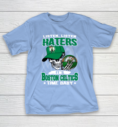 Listen Haters It is CELTICS Time Baby NBA T-Shirt 10