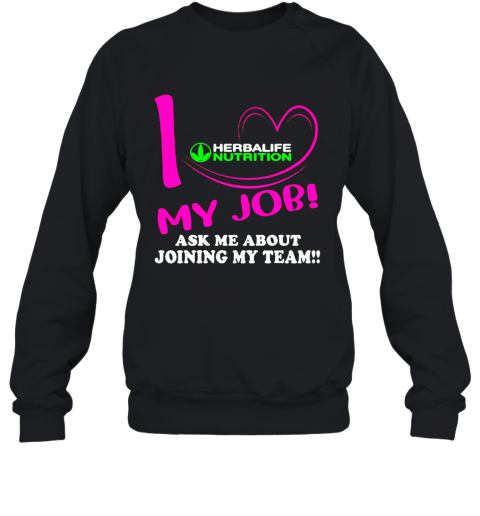 Herbalife Nutrition I Love My Job Ask Me About Joining My Team Sweatshirt Cheap T Shirts Store Online Shopping