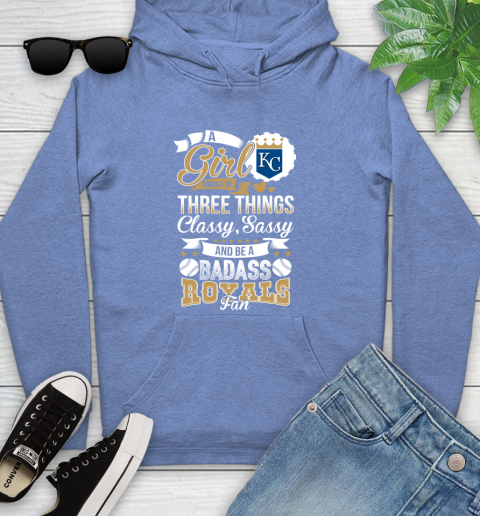 Kansas City Royals MLB Baseball A Girl Should Be Three Things Classy Sassy And A Be Badass Fan Youth Hoodie 13