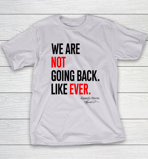 We Are Not Going Back Like Ever Kamala Harris 2024 President Youth T-Shirt 3