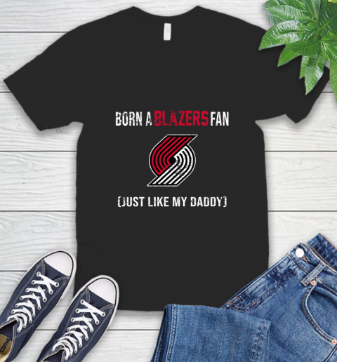 NBA Portland Trail Blazers Loyal Fan Just Like My Daddy Basketball Shirt V-Neck T-Shirt