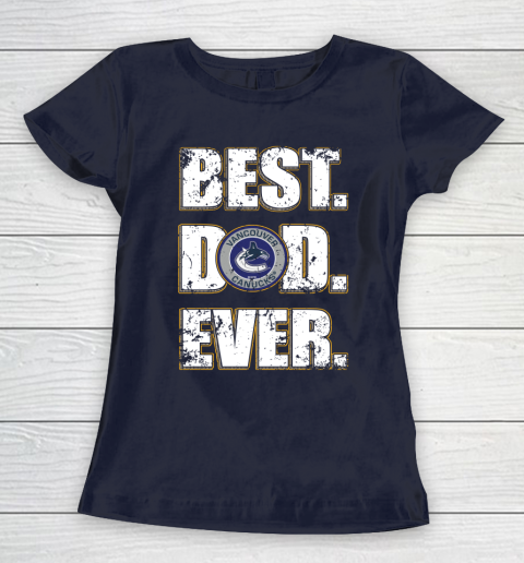 NHL Vancouver Canucks Hockey Best Dad Ever Family Shirt Women's T-Shirt 2