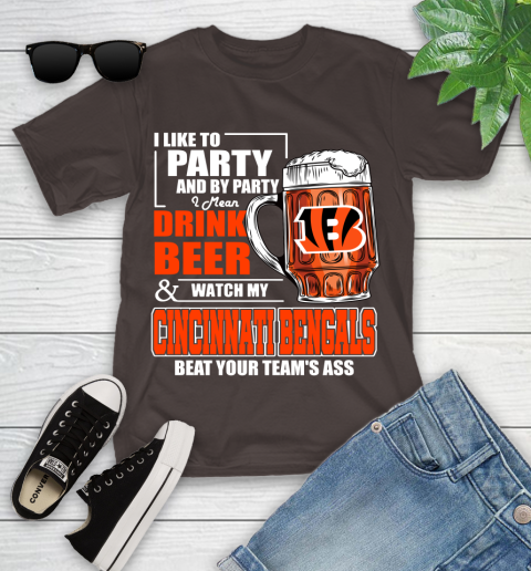 NFL I Like To Party And By Party I Mean Drink Beer and Watch My Cincinnati Bengals Beat Your Team's Ass Football Youth T-Shirt 7