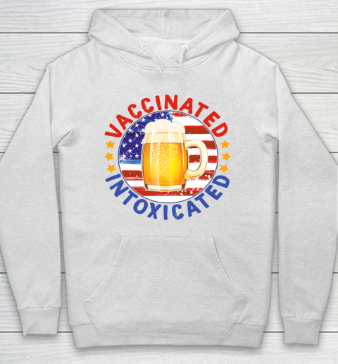 Beer Lover Funny Shirt 4th Of July 2021 Vaccinated Intoxicated Hoodie