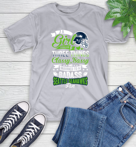 Seattle Seahawks NFL Football A Girl Should Be Three Things Classy Sassy And A Be Badass Fan T-Shirt 6