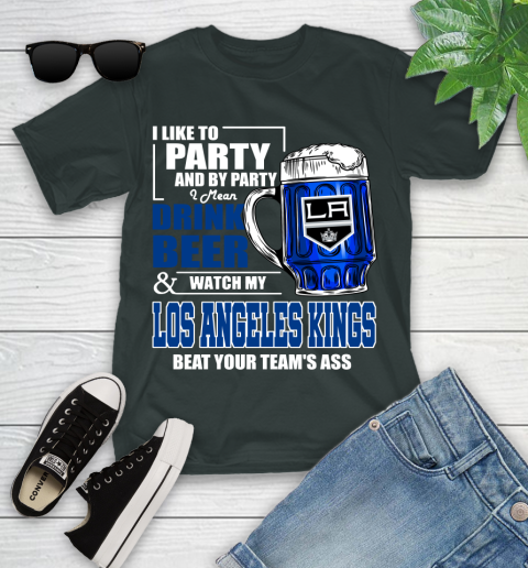 NHL I Like To Party And By Party I Mean Drink Beer And Watch My Los Angeles Kings Beat Your Team's Ass Hockey Youth T-Shirt 6