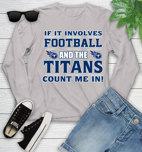 NFL If It Involves Football And The Tennessee Titans Count Me In Sports Youth Long Sleeve 12