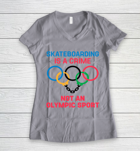 Skateboarding Is A Crime Not An Olympic Sport Shirt Women's V-Neck T-Shirt 2