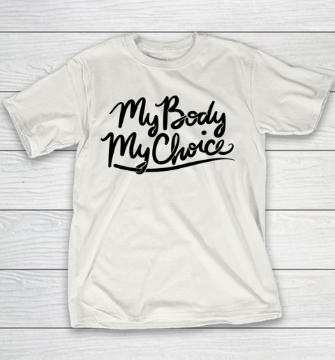 Pro Choice Shirt My Body My Choice Youth T-Shirt