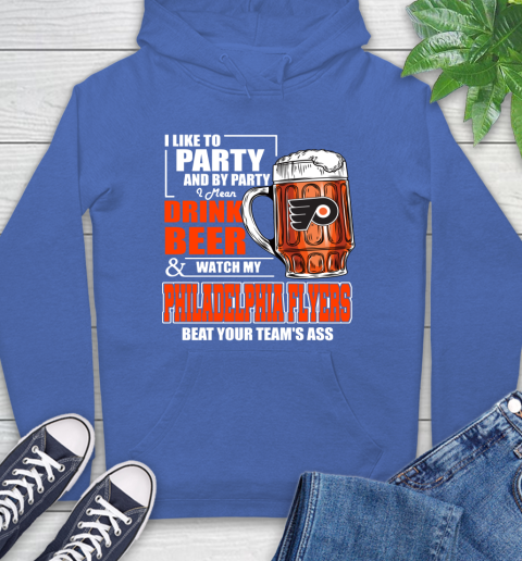 NHL I Like To Party And By Party I Mean Drink Beer And Watch My Philadelphia Flyers Beat Your Team's Ass Hockey Hoodie 9