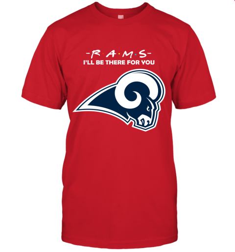 I'll Be There For You Los Angeles Rams Friends Movie NFL Unisex Jersey Tee