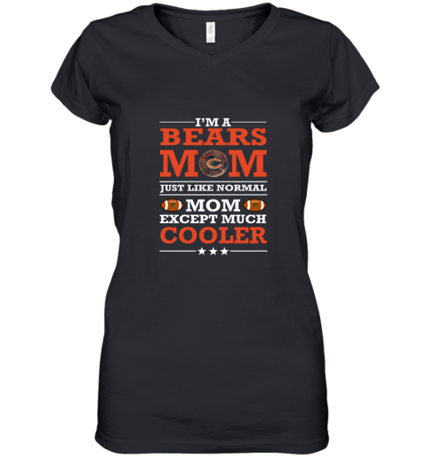 I'm A Bears Mom Just Like Normal Mom Except Cooler NFL Women's V-Neck T-Shirt