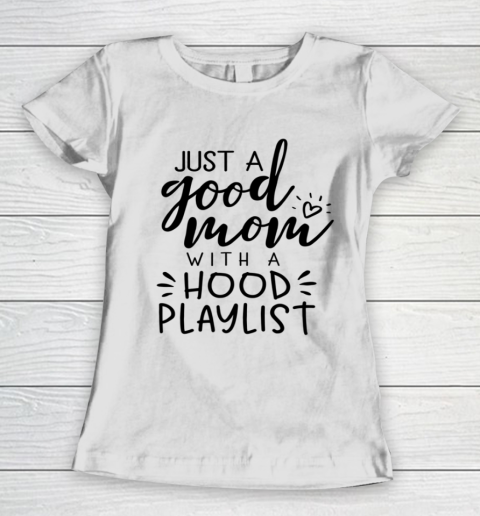 Just a Good Mom with a Hood Playlist Women's T-Shirt