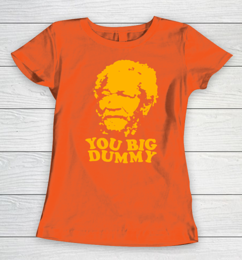 Fred Sanford T Shirt You Big Dummy Love Fred Sanford and Son Women's T-Shirt 3
