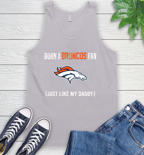 NFL Denver Broncos Football Loyal Fan Just Like My Daddy Shirt Tank Top 3