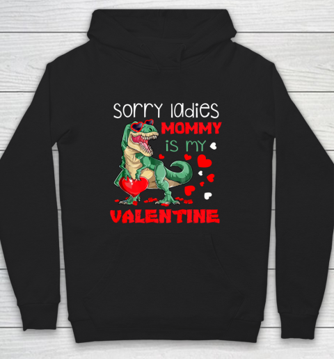Sorry Ladies Mommy Is My Valentine Day T Rex Dinosaur Gift Hoodie