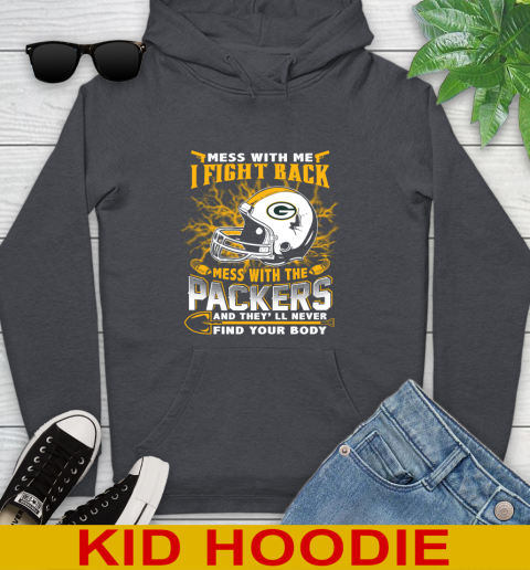 NFL Football Green Bay Packers Mess With Me I Fight Back Mess With My Team And They'll Never Find Your Body Shirt Youth Hoodie 9