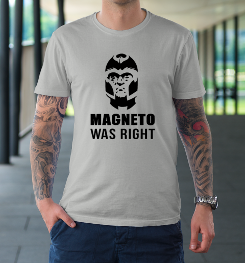 Magneto Was Right Funny T-Shirt 8