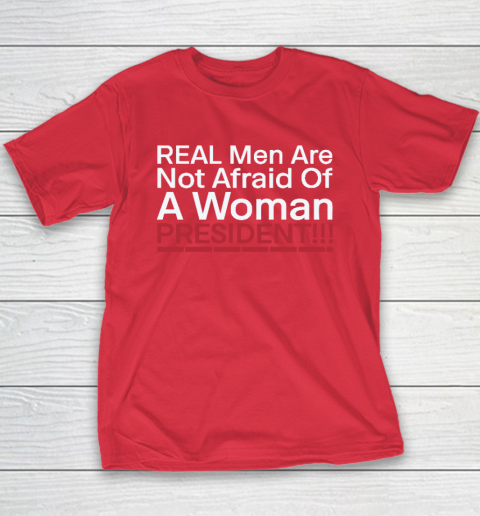 Real Men Are Not Afraid Of A Woman President Youth T-Shirt 7