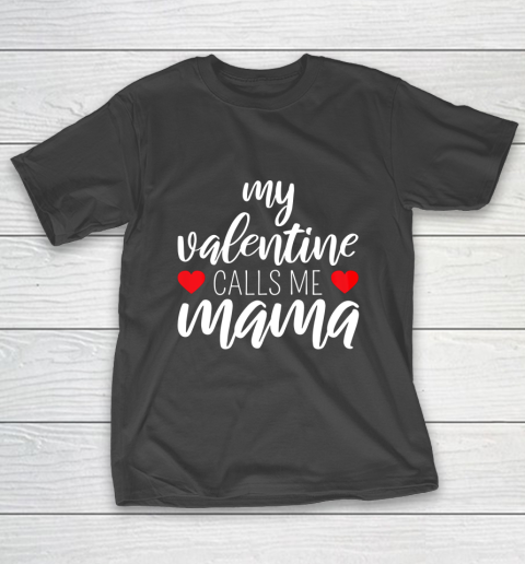 Womens My Valentine Calls Me Mama Mom Valentine T-Shirt