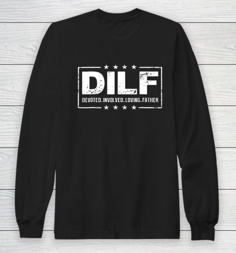 DILF Shirt Devoted Involved Loving Father Dad Papa Long Sleeve T-Shirt