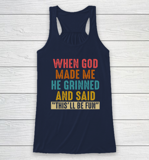 When God Made Me He Said This'll Be Fun Racerback Tank 5