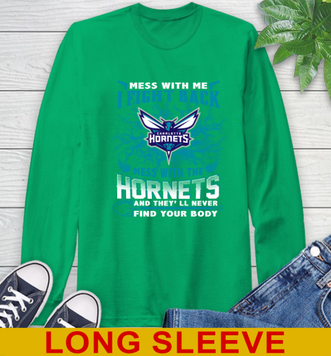 NBA Basketball Charlotte Hornets Mess With Me I Fight Back Mess With My Team And They'll Never Find Your Body Shirt Long Sleeve T-Shirt 8