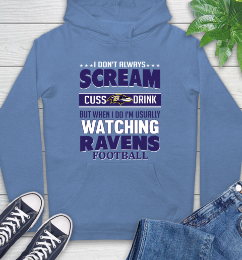 Baltimore Ravens NFL Football I Scream Cuss Drink When I'm Watching My Team Hoodie 11