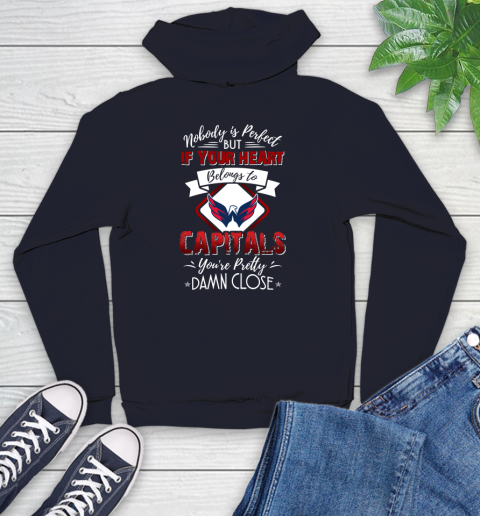 NHL Hockey Washington Capitals Nobody Is Perfect But If Your Heart Belongs To Capitals You're Pretty Damn Close Shirt Youth Hoodie 3