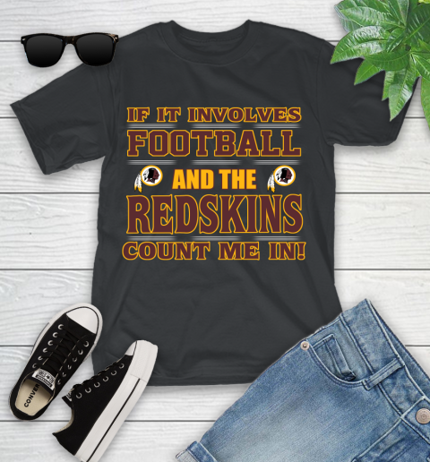 NFL If It Involves Football And The Washington Redskins Count Me In Sports Youth T-Shirt 2
