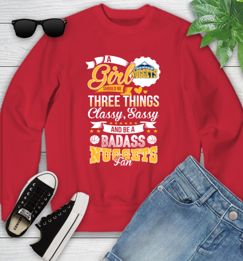 Denver Nuggets NBA A Girl Should Be Three Things Classy Sassy And A Be Badass Fan Youth Sweatshirt 8