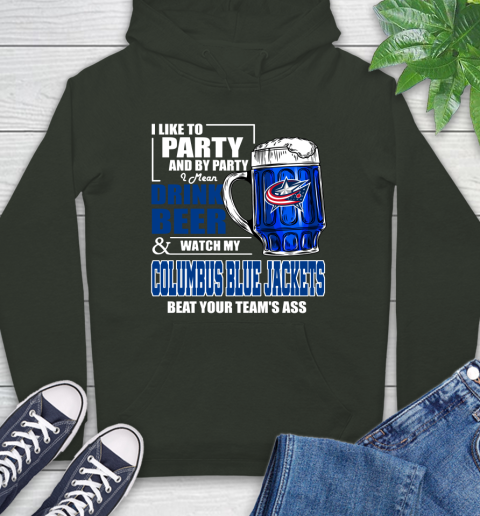 NHL I Like To Party And By Party I Mean Drink Beer And Watch My Columbus Blue Jackets Beat Your Team's Ass Hockey Hoodie 12