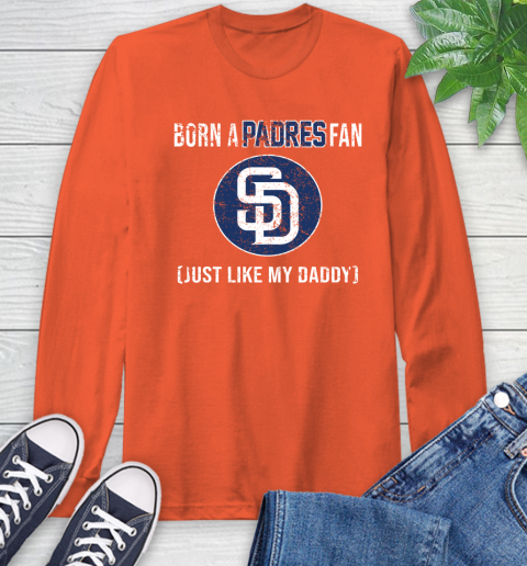 MLB Baseball San Diego Padres Loyal Fan Just Like My Daddy Shirt Long Sleeve T-Shirt 4
