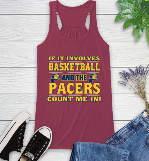NBA If It Involves Basketball And Indiana Pacers Count Me In Sports Racerback Tank 8