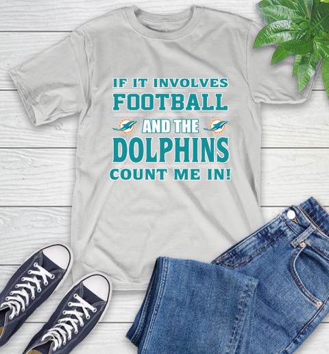 NFL If It Involves Football And The Miami Dolphins Count Me In Sports T-Shirt